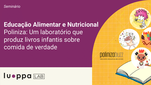 Educação Alimentar e Nutricional – Poliniza: Um laboratório que produz Livros infantis sobre comida de verdade
