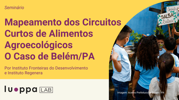 Seminário – Mapeamento dos Circuitos Curtos de Alimentos Agroecológicos – O caso de Belém