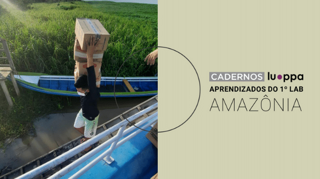 Cadernos Luppa – aprendizados do 1° Lab – Amazônia