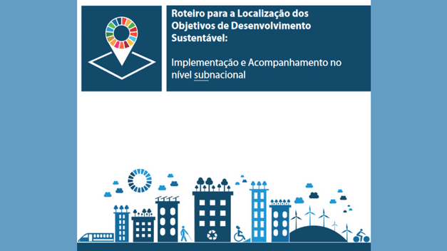 Roteiro para a localização dos objetivos de desenvolvimento sustentável: implementação e acompanhamento no nível subnacional
