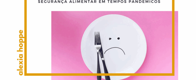 Segurança alimentar em tempos pandêmicos