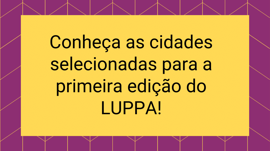 Conheça os selecionados para participar da primeira edição do LUPPA