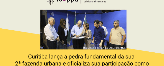 Curitiba lança a pedra fundamental da 2ª fazenda urbana e oficializa sua participação como cidade mentora no LUPPA