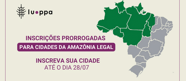 LUPPA 3ª Edição – Inscrições prorrogadas para cidades da Amazônia Legal